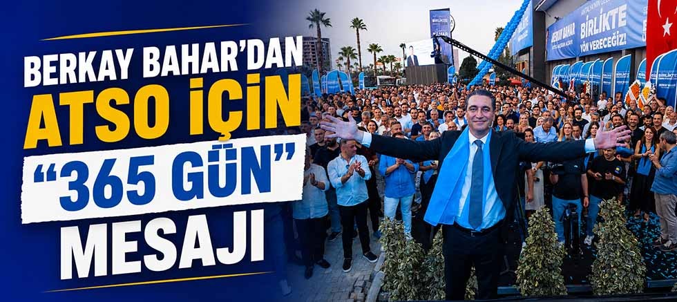 Berkay Bahar’dan ATSO için “365 gün” mesajı