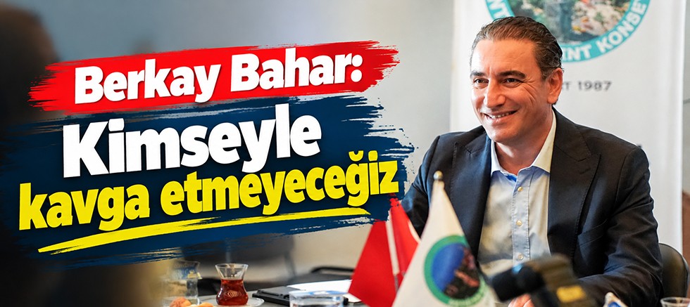 Berkay Bahar: Kimseyle kavga etmeyeceğiz