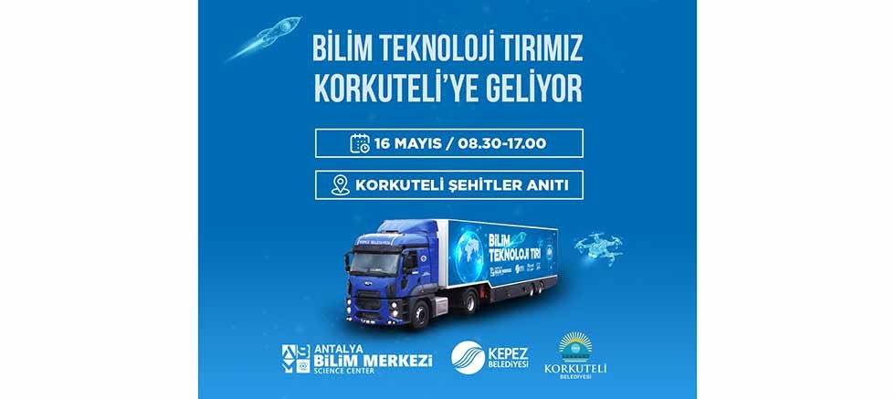 Bilim ve Teknoloji Tırı Korkuteli'ye Geliyor!