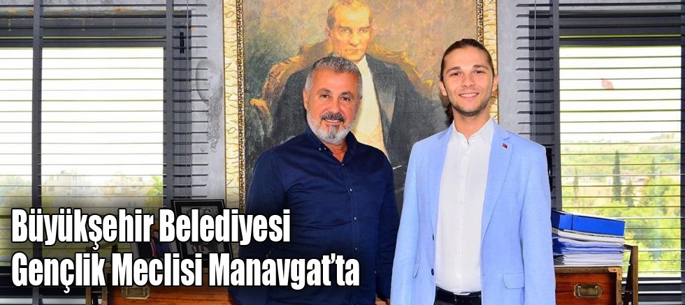 Büyükşehir Belediyesi Gençlik Meclisi Manavgat’ta