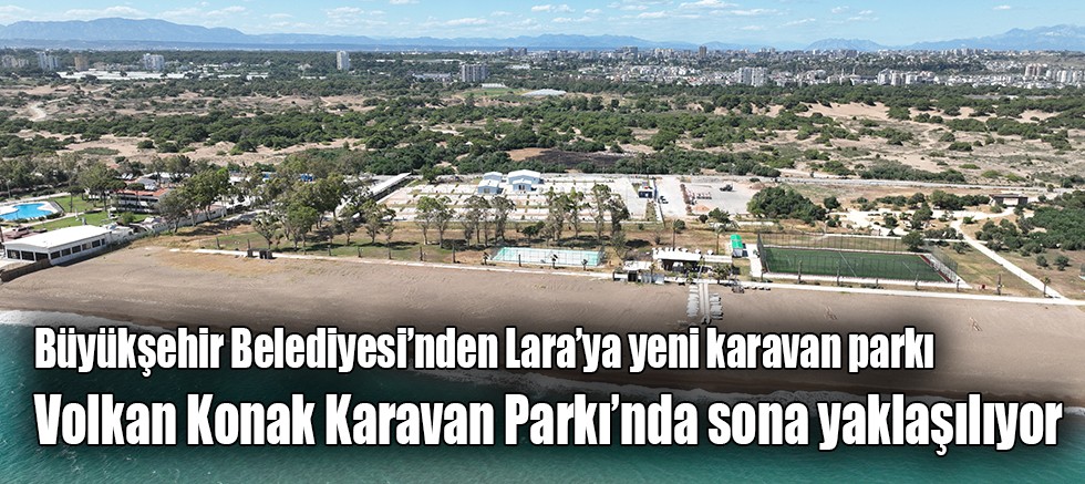 Büyükşehir Belediyesi’nden Lara’ya yeni karavan parkı