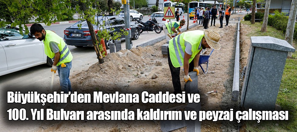 Büyükşehir’den Mevlana Caddesi ve 100. Yıl Bulvarı arasında kaldırım ve peyzaj çalışması
