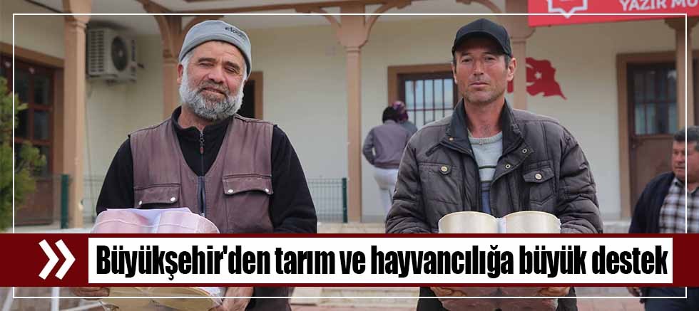 Büyükşehir'den tarım ve hayvancılığa büyük destek