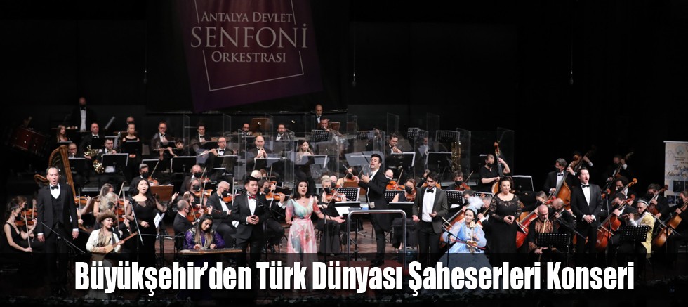 Büyükşehir’den Türk Dünyası Şaheserleri Konseri