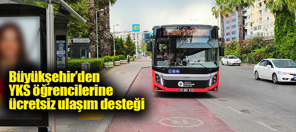Büyükşehir’den YKS öğrencilerine ücretsiz ulaşım desteği