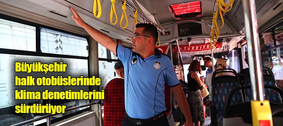 Büyükşehir halk otobüslerinde klima denetimlerini sürdürüyor