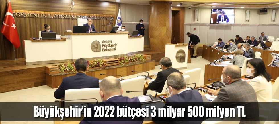 Büyükşehir’in 2022 bütçesi 3 milyar 500 milyon TL