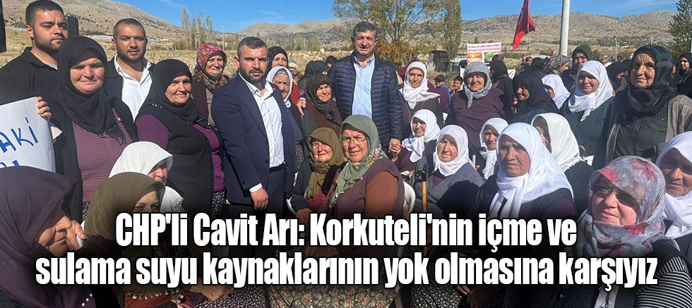 CHP'li Cavit Arı: Korkuteli'nin içme ve sulama suyu kaynaklarının yok olmasına karşıyız
