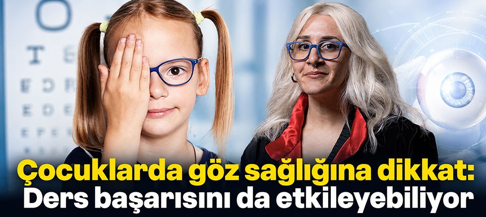 Çocuklarda göz sağlığına dikkat: Ders başarısını da etkileyebiliyor