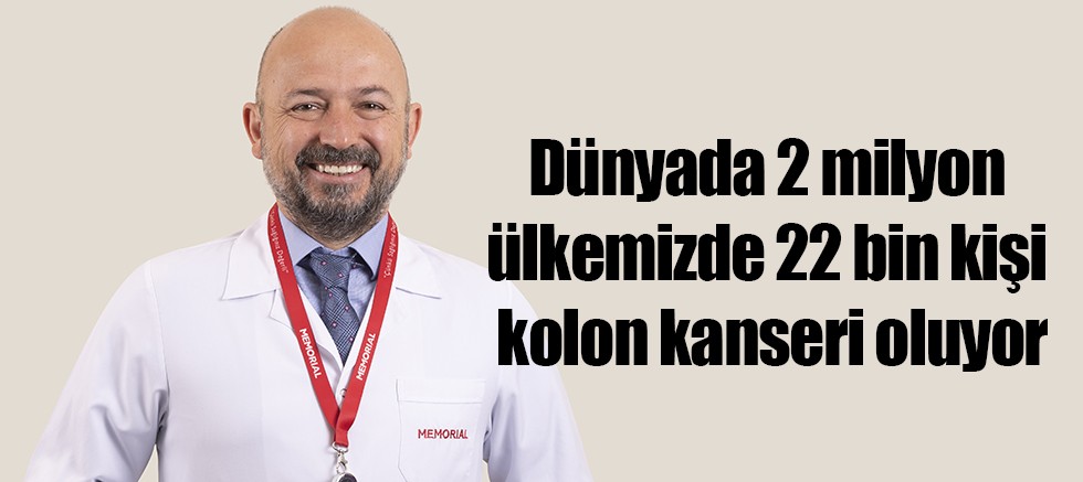 Dünyada 2 milyon ülkemizde 22 bin kişi kolon kanseri oluyor