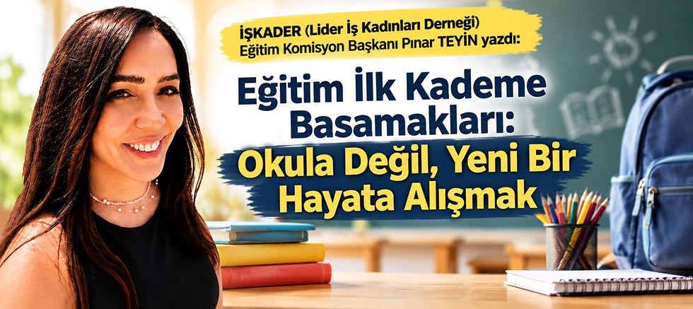 Eğitim İlk Kademe Basamakları: Okula Değil, Yeni Bir Hayata Alışmak