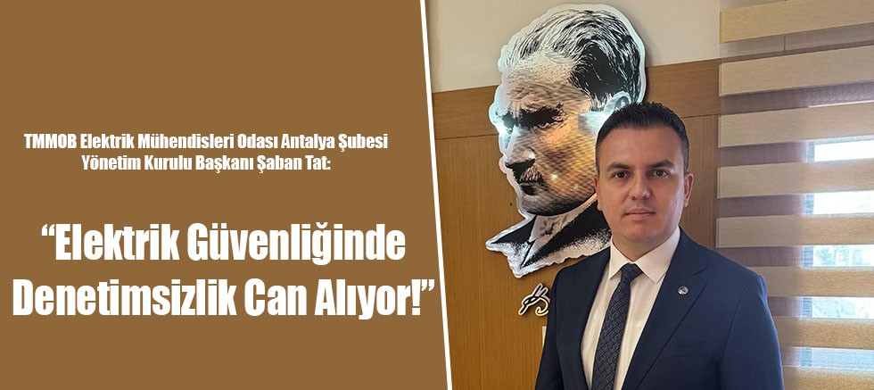“Elektrik Güvenliğinde Denetimsizlik Can Alıyor!”