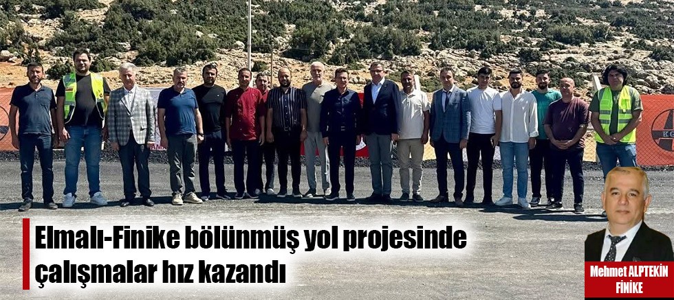 Elmalı-Finike bölünmüş yol projesinde çalışmalar hız kazandı