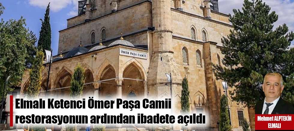 Elmalı Ketenci Ömer Paşa Camii restorasyonun ardından ibadete açıldı