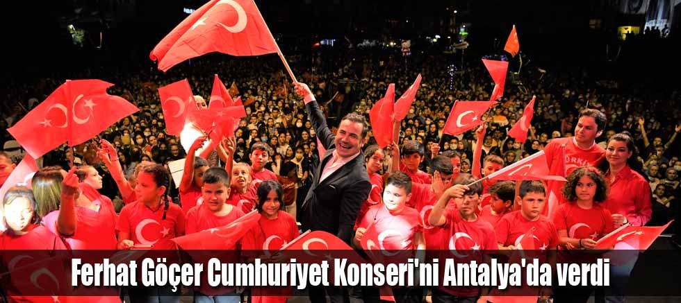 Ferhat Göçer Cumhuriyet Konseri'ni Antalya'da verdi