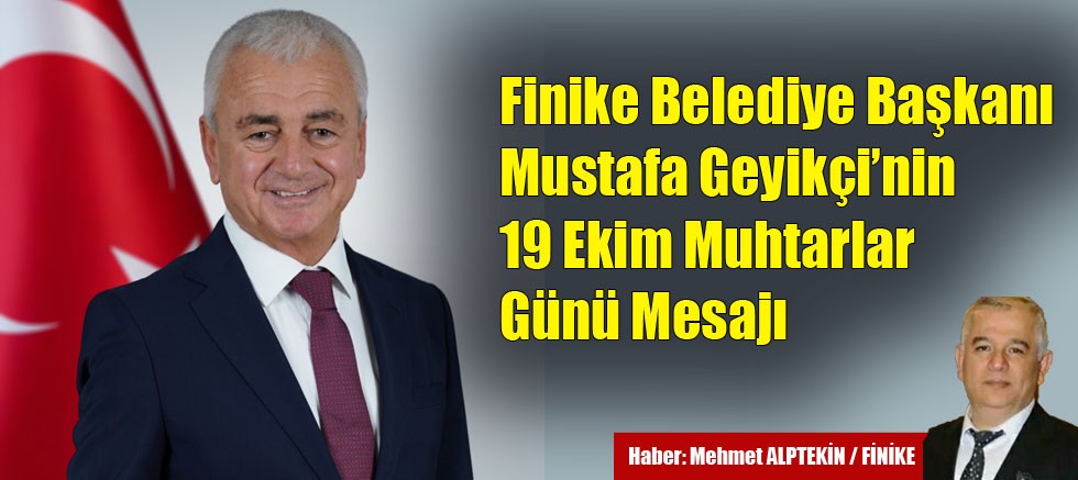 Finike Belediye Başkanı Mustafa Geyikçi’nin 19 Ekim Muhtarlar Günü Mesajı