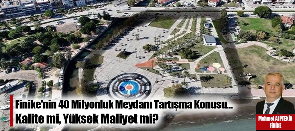 Finike'nin 40 Milyonluk Meydanı Tartışma Konusu…