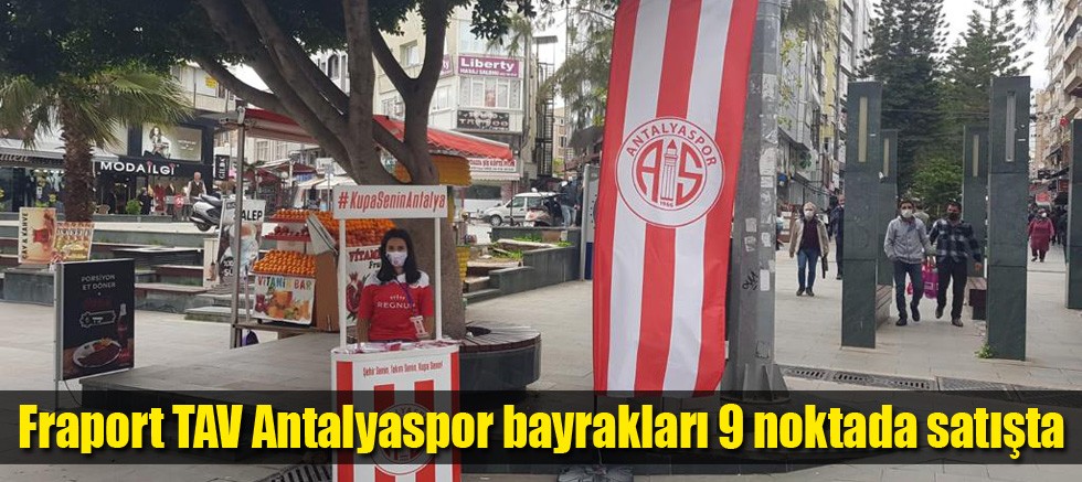 Fraport TAV Antalyaspor bayrakları 9 noktada satışta