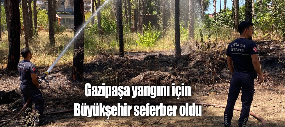 Gazipaşa yangını için Büyükşehir seferber oldu