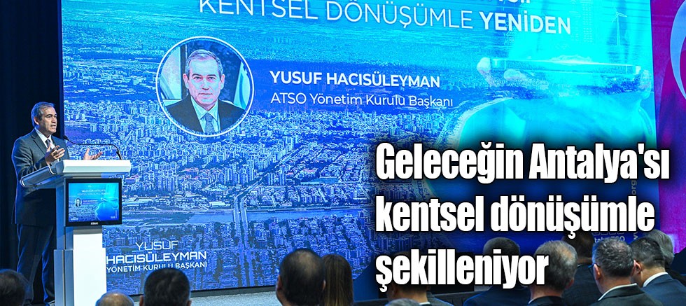 Geleceğin Antalya'sı kentsel dönüşümle şekilleniyor
