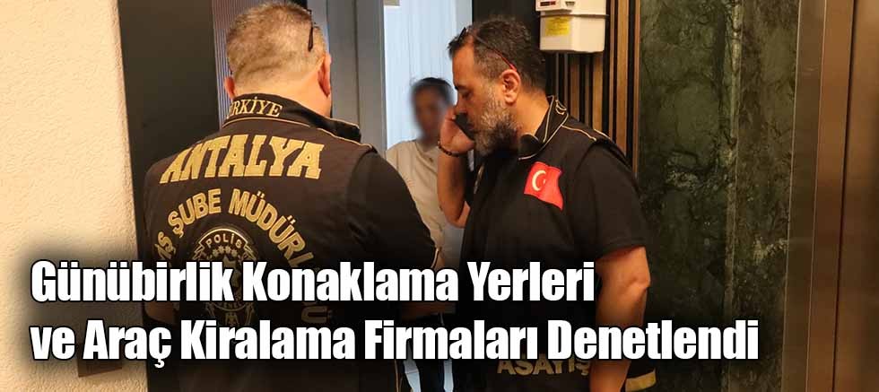 Günübirlik Konaklama Yerleri ve Araç Kiralama Firmaları Denetlendi