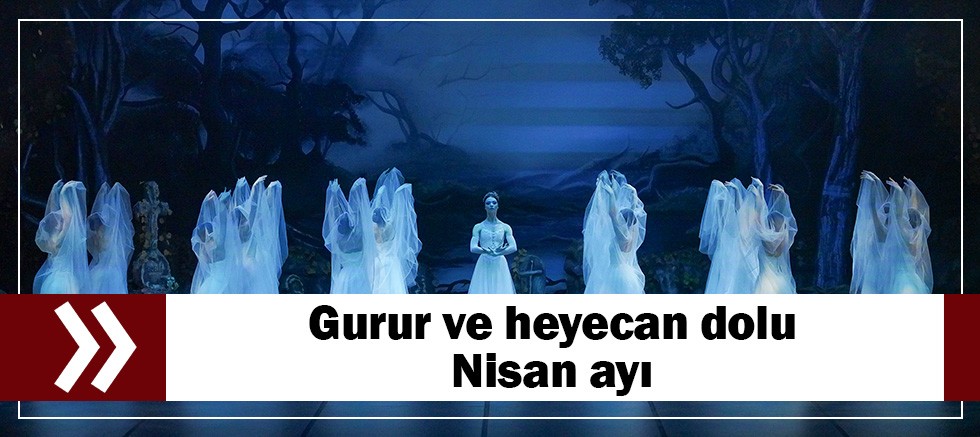 Gurur ve heyecan dolu Nisan ayı