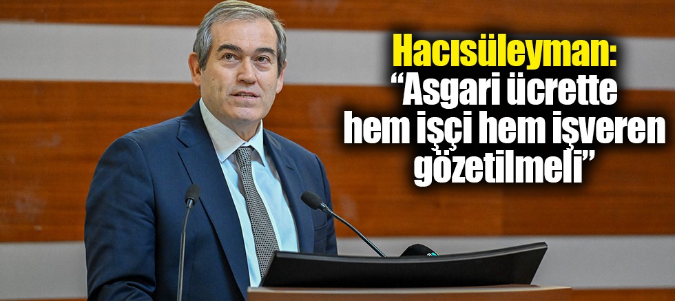 Hacısüleyman: “Asgari Ücrette Hem İşçi Hem İşveren Gözetilmeli”