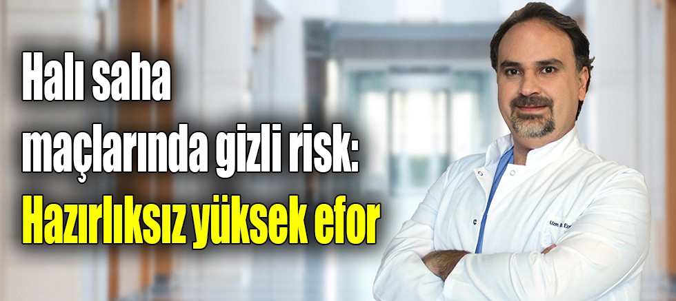 Halı saha maçlarında gizli risk: Hazırlıksız yüksek efor 