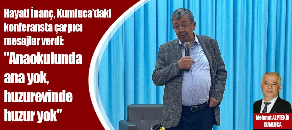 Hayati İnanç, Kumluca’daki konferansta çarpıcı mesajlar verdi: 
