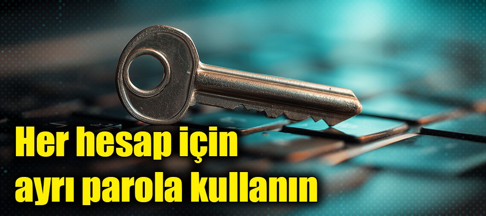 Her hesap için ayrı parola kullanın 