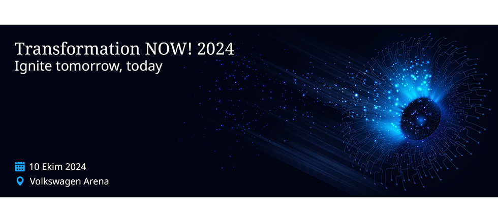 İş dünyası ve teknolojinin nabzı, Transformation NOW! 2024 etkinliğinde atacak