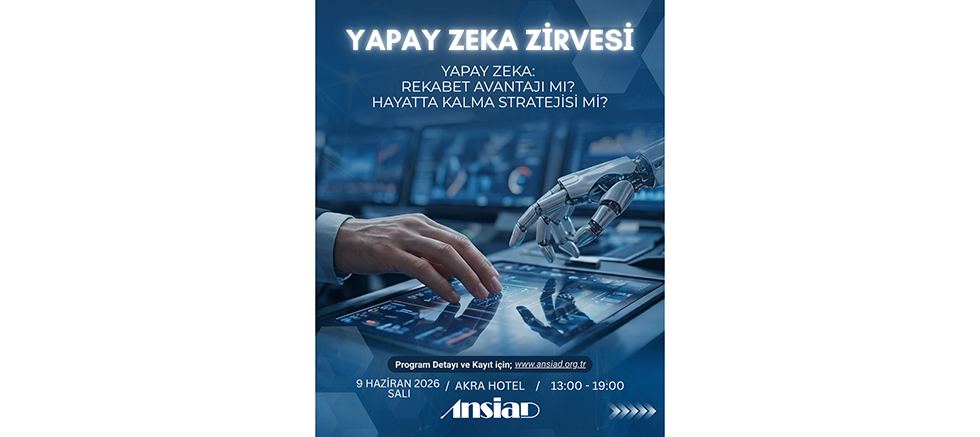 İş dünyasının dijital geleceği ANSİAD Yapay Zeka Zirvesi'nde ele alınıyor