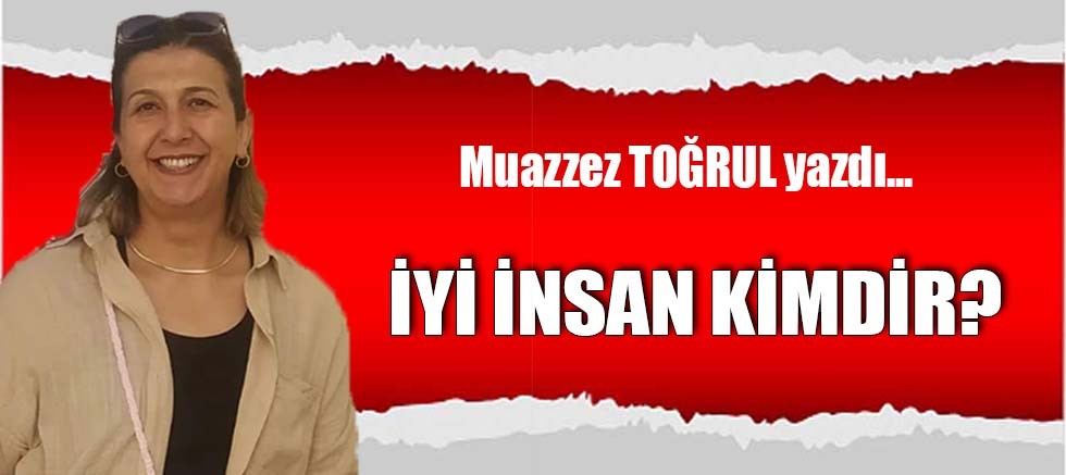 İYİ İNSAN KİMDİR?
