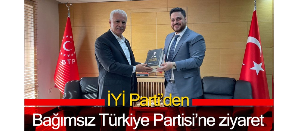 İYİ Parti’den Bağımsız Türkiye Partisi’ne ziyaret