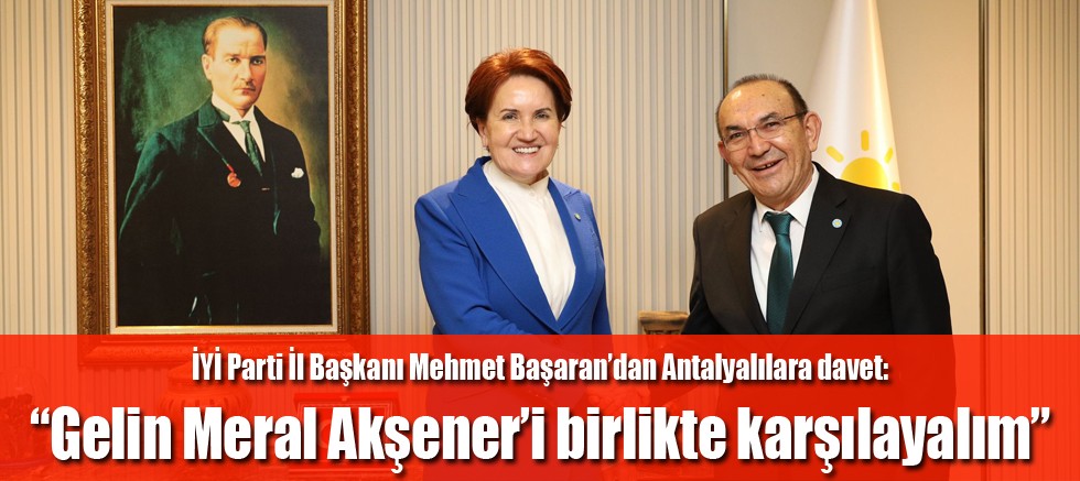 İYİ Parti İl Başkanı Mehmet Başaran’dan Antalyalılara davet