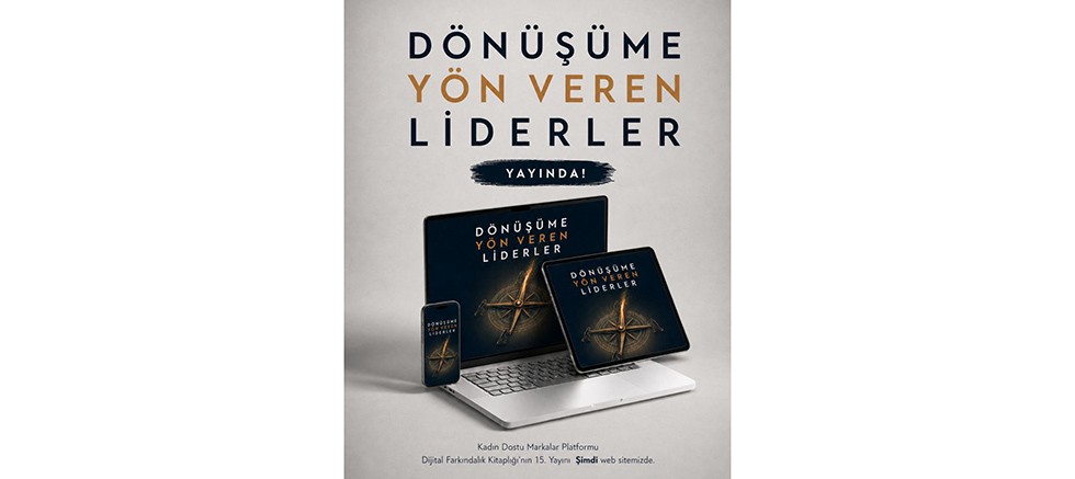 Kadın Dostu Markalar Platformu’nun “Dönüşüme Yön Veren Liderler” Kitabı Yayında!