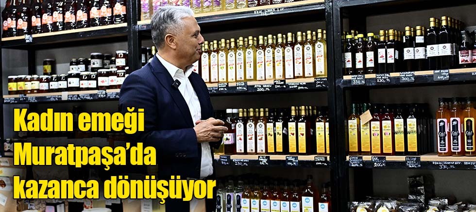 Kadın emeği Muratpaşa’da kazanca dönüşüyor
