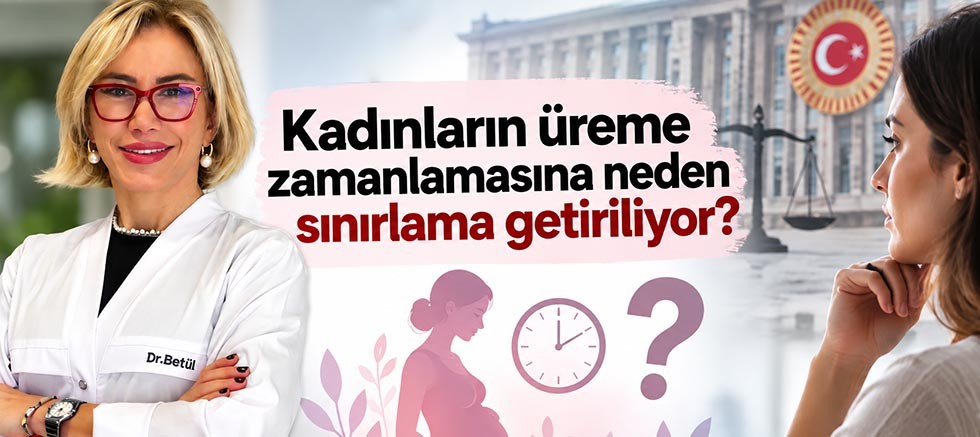 Kadınların üreme zamanlamasına neden sınırlama getiriliyor?