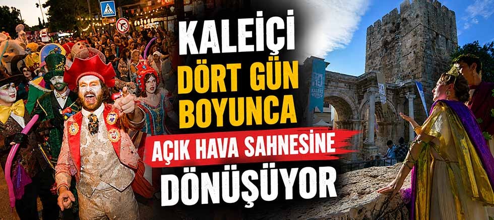 Kaleiçi dört gün boyunca açık hava sahnesine dönüşüyor