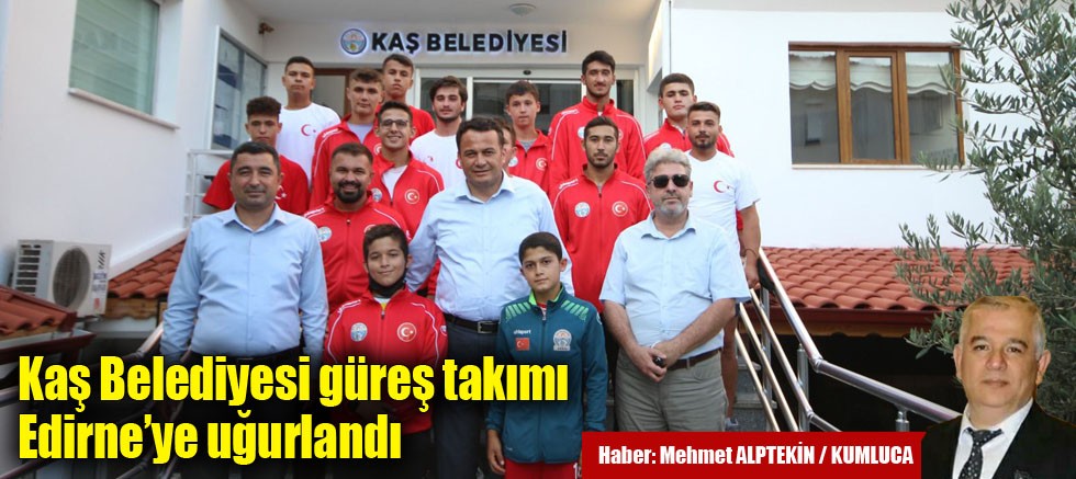 Kaş Belediyesi güreş takımı Edirne’ye uğurlandı