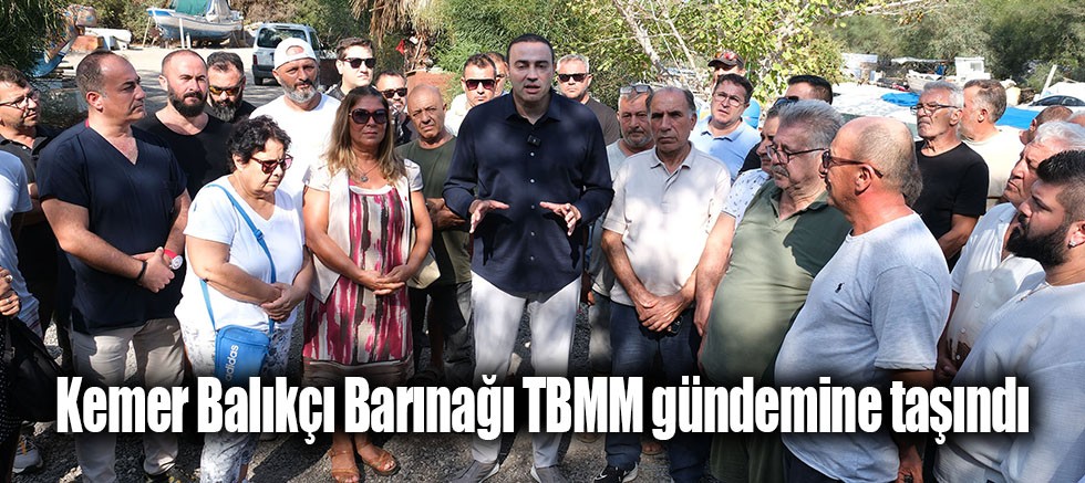 Kemer Balıkçı Barınağı TBMM gündemine taşındı