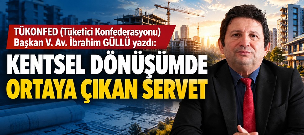 KENTSEL DÖNÜŞÜMDE ORTAYA ÇIKAN SERVET