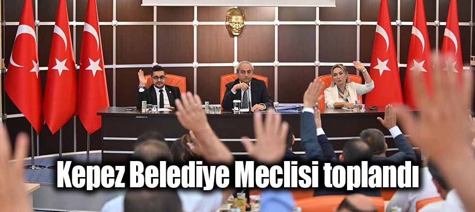 Kepez Belediye Meclisi toplandı