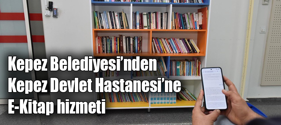 Kepez Belediyesi’nden Kepez Devlet Hastanesi’ne E-Kitap hizmeti