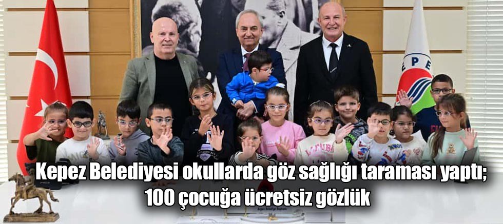 Kepez Belediyesi okullarda göz sağlığı taraması yaptı; 100 çocuğa ücretsiz gözlük  