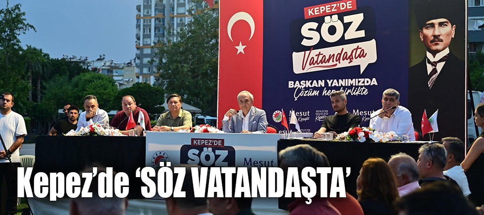 Kepez’de ‘SÖZ VATANDAŞTA’