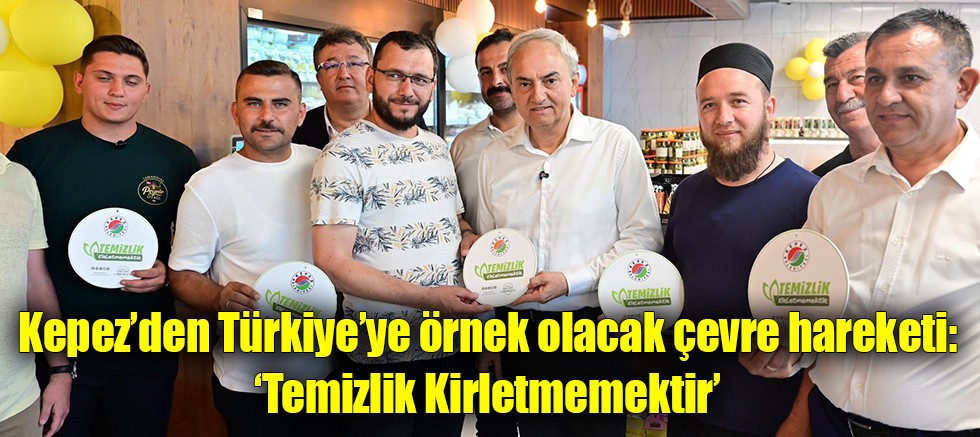 Kepez’den Türkiye’ye örnek olacak çevre hareketi: ‘Temizlik Kirletmemektir’