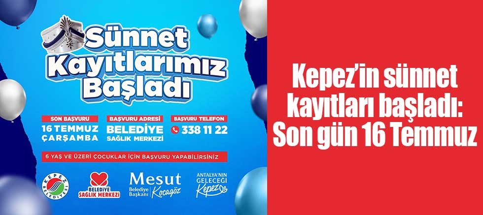 Kepez’in sünnet kayıtları başladı: Son gün 16 Temmuz