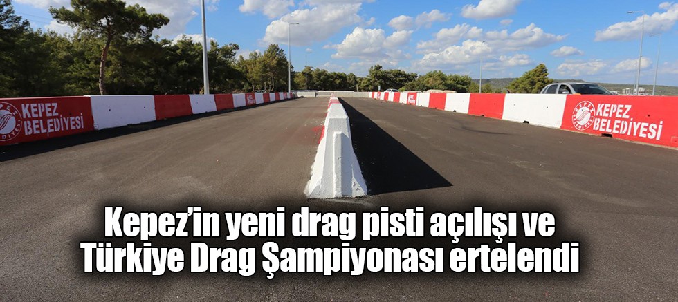 Kepez’in yeni drag pisti açılışı ve Türkiye Drag Şampiyonası ertelendi