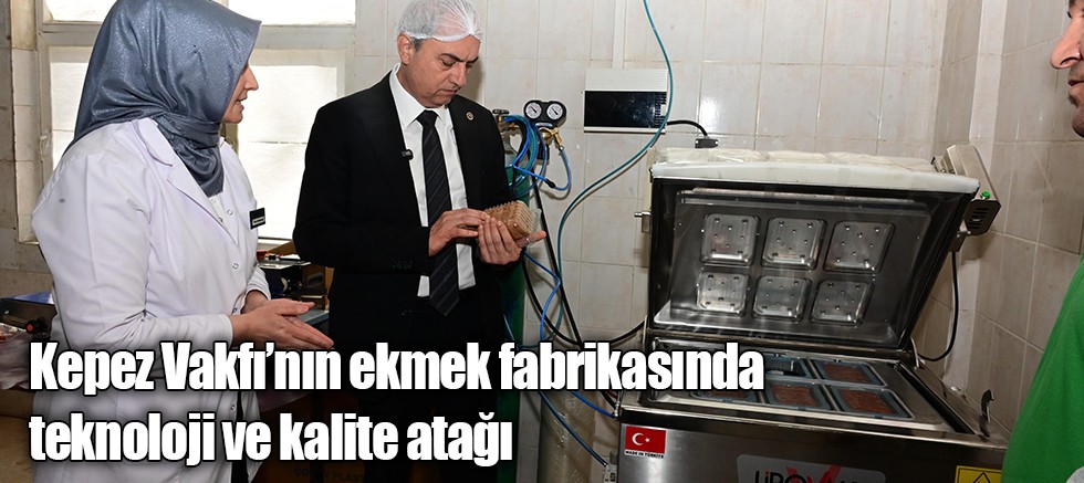 Kepez Vakfı’nın ekmek fabrikasında teknoloji ve kalite atağı